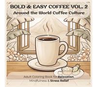 Bold & Easy Coffee Vol. 2: Around the World Coffee Culture: Adult Coloring Book for Relaxation, Mindfulness & Stress Relief (Cozy Coffee Bold & Easy)