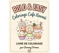 Bold & Easy Coloriage Café Kawaii: 50 Adorables Sucreries, Boba, Ramen & Pâtisseries Cozy | Dessins Mignons Anti-Stress | Gros Traits pour Débutants & Seniors