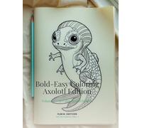 Bold-Easy Coloring · Axolotl Edition: Volume 1 - 50 Big-Line Axolotl Pages for Calm, Slow, Joyful Coloring