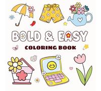 Bold & Easy Coloring Book: 100 Cute and Simple Designs Featuring Animals, Flowers, and Everyday Objects for Stress Relief and Relaxation