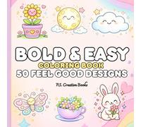 Bold & Easy Coloring Book: 50 Feel Good Designs - Cute and Simple Stress-Relief Coloring Pages for Relaxation and Mindful Creativity (Bold and Easy ... Relaxing Coloring Pages for Adults and Kids