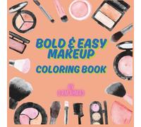 BOLD & EASY COLORING BOOK: Cosmatic Coloring Book Glamorous Designs to Spark Creativity and Relaxation, Bold Lines and Simple Designs for Stress-Free Coloring For All Ages Teens and Adults.