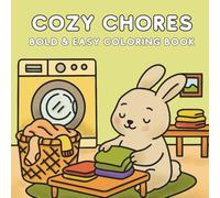 Bold & Easy Coloring Book: Cozy Chores - Dishes, Laundry, Vacuuming, Cleaning, Cooking & Everyday Tasks: 40 Cute Daily Life Scenes with Thick Outlines, Swatch Pages & Relaxing Art for All Ages