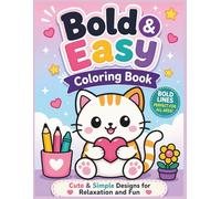 Bold & Easy Coloring Book: Cute & Simple Designs for Relaxation, Stress Relief, and Fun | Beginner-Friendly Coloring Pages with Thick Lines
