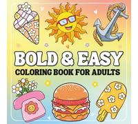 Bold & Easy Coloring Book for Adults: Simple and Relaxing Designs Featuring flowers, Sweet and groovy things, For Relaxation And Stress Relief.