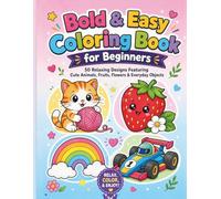 Bold & Easy Coloring Book for Beginners: 50 Relaxing Designs Featuring Cute Animals, Fruits, Flowers & Everyday Objects