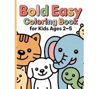 Bold Easy Coloring Book for Kids Ages 2-5: Simple Big Pictures of Animals, Fruits, House, Car and Everyday Objects for Toddlers and Preschool Kids