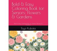 Bold & Easy Coloring Book for Seniors: Flowers & Gardens: Bold & Easy Coloring Book for Seniors: Flowers & Gardens