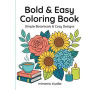 Bold & Easy Coloring Book: Simple Flowers and Cozy Designs for Stress Relief & Relaxation | Large Print for Adults, Seniors & Kids with Thick Lines and Clear Designs.