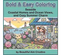 Bold & Easy Coloring Seaside Coastal Homes, Ocean Views, and Cozy Summer Charm: Coloring Book for Adults