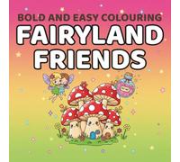 Bold & Easy Colouring: Fairyland Friends: Simple Magical Designs with Thick Lines for All Ages (Bold and Easy Colouring Series)