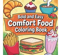 Bold & Easy Comfort Food Coloring Book: 55 Bold & Easy Coloring Pages for Relaxation and Fun - Featuring Sandwiches, Fries, Milkshakes, Cupcakes, & More Comfort Classics! (Big & Bold Foodie Fun)