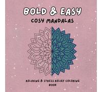 Bold & Easy Cosy Mandalas: A Relaxing Adult Colouring Book with Cute, Cosy and Stress Relief Designs: Simple, Cosy and Easy-to-Color Mandalas for Adults