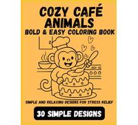 Bold & Easy Cozy Animals Café Coloring Book for Adults: Cute and Relaxing Coffee Shop Designs for Stress Relief: 30 Simple Café Scenes | Big Bold Lines | Perfect for Relaxation and Beginners