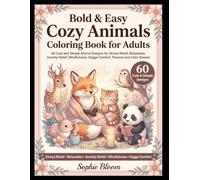 Bold & Easy Cozy Animals Coloring Book for Adults: 60 Cute and Simple Animal Designs for Stress Relief, Relaxation, Anxiety Relief, Mindfulness, Hygge Comfort, Flowers and Calm Scenes