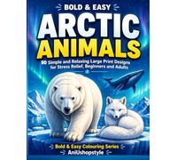 Bold & Easy Cozy Arctic Animals Colouring Book for Adults: 50 Simple and Relaxing Arctic Animal Designs with Large Colouring Spaces for Stress Relief, ... Beginners (Bold and Easy Colouring Series)