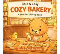 Bold & Easy Cozy Bakery: A Simple Coloring Book with Kawaii Animals and Sweet Treats for Stress Relief. Large Print Scenes for Adults, Seniors, and Teens