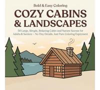 Bold & Easy Cozy Cabins & Landscapes: A Simple Coloring Book for Adults & Seniors: 50 Large, Simple, Relaxing Cabin and Nature Scenes with Thick Bold ... Coloring Enjoyment (Bold & Easy Coloring)