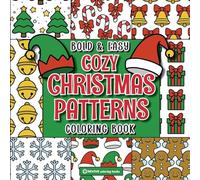Bold & Easy Cozy Christmas Patterns Coloring Book: Cute & Festive Fun Large Print Pattern Stress Relief Coloring (Bold & Easy Stress Relief Coloring Books)
