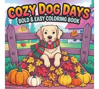Bold & Easy Cozy Dog Days Coloring Book: Relaxing, Wholesome Coloring Pages for Teens & Adults Who Love Cozy Moments and Cute Dog: Unwind, de-stress, ... your way through charming pup illustrations