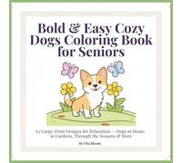 Bold & Easy Cozy Dogs Coloring Book for Seniors: 63 Large-Print Designs for Relaxation - Dogs at Home, in Gardens, Through the Seasons & More (VitaBloom Wellness Series)