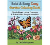 Bold & Easy Cozy Garden Coloring Book: Simple Flowers, Cute Creatures & Stress Relief Designs for Adults