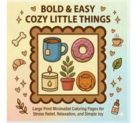 Bold & Easy Cozy Little Things: Large Print Minimalist Coloring Pages for Stress Relief, Relaxation, and Simple Joy (Coloring book for Relaxation)