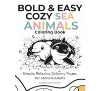 BOLD & EASY COZY SEA ANIMALS COLORING BOOK FOR ADULTS AND BEGINNERS: Simple and Relaxing Ocean Animals for Stress Relief - Easy Coloring Pages (Bold & Easy Series)
