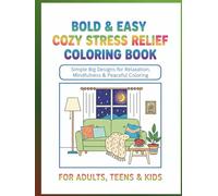 Bold & Easy Cozy Stress Relief Coloring Book: Simple Big Designs of Peaceful Rooms, Daily Life Objects, Cute Corners & Calming Moments for Relaxation and Mindfulness for Adults and Kids