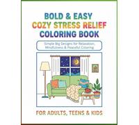 Bold & Easy Cozy Stress Relief Coloring Book: Simple Big Designs of Peaceful Rooms, Daily Life Objects, Cute Corners & Calming Moments for Relaxation and Mindfulness for Adults and Kids