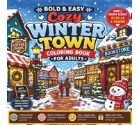 Bold & Easy Cozy Winter Town Coloring Book for Adults: Simple Snowy Streets, Cozy Homes, Warm Cafés & Relaxing Winter Village Scenes for Stress Relief and Creative Fun (Cozy Coloring Collection)