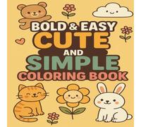 Bold & Easy Cute and Simple Coloring Book: Wholesome and Relaxing Designs for All Ages: Adorable and Easy-to-Color Pages to Soothe the Mind and Spark Joy