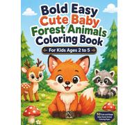 Bold Easy Cute Baby Forest Animals Coloring Book: 50 Cute and Simple Baby Forest Animal Coloring Pages for Toddlers and Preschool Kids