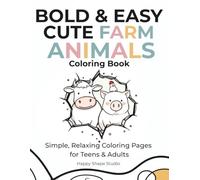 BOLD & EASY CUTE FARM ANIMALS COLORING BOOK FOR TEENS & ADULTS: Simple and Relaxing Farm Animals for Stress Relief - Easy Coloring Pages for Adults and Beginners (Bold & Easy Series)