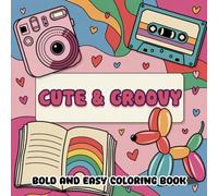 Bold Easy Cute & Groovy Coloring Book: Coloring Book for Adults and Kids With Big Designs for Relaxation Featuring Animals, Flowers and More Cute Things