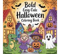 Bold Easy Cute Halloween Coloring Book: A Delightful Halloween Coloring Adventure Featuring Ghosts, Pumpkins, Witches & More, Fun & Simple Spooky Designs For Kids Ages 2-8, Preschool & Kindergarten