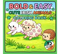 Bold & Easy: Cute Irish Animals Coloring Book: 52 Fun and Simple Coloring Pages Featuring Cute Irish Animals, Shamrocks, Rainbows, and More - Perfect for Kids, Adults, and Seniors