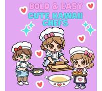 Bold & Easy Cute Kawaii Chefs - Simple Stress-Relief Designs: Coloring Book for Adults and Teens Featuring Cute Kawaii Chefs, Cozy Kitchen Tools, Appliances, and Food-Themed Pages