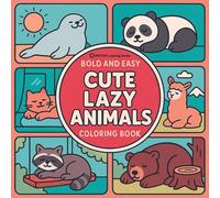Bold & Easy Cute Lazy Animals Coloring Book: Cozy Animals in Relaxing Scenes-Perfect for Large Print Stress Relief Coloring (Bold & Easy Stress Relief Coloring Books)