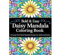 Bold & Easy Daisy Mandala Coloring Book: 40 Large Print Floral Mandala Designs for Adults and Seniors (Beautiful Flower Mandala Coloring Book Series)