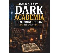 Bold & Easy Dark Academia Coloring Book for Adults: Cozy Gothic Libraries, Vintage Study Rooms, Candlelit Scholarly Scenes for Relaxation & Stress Relief