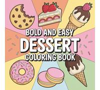 Bold & Easy Dessert Coloring Book: 55 Beginner Coloring Pages for All Ages, Bold and Easy, Simple and Big Designs for Relaxation Featuring Ice Cream, ... & Easy Coloring) (Big & Bold Foodie Fun)