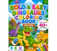 Bold & Easy Dinosaurs Coloring Book: Easy Dinosaur Coloring Pages for Kids Ages 4-8 | Cute & Friendly Dino for Fun, Relaxation, Stress relief and Creativity