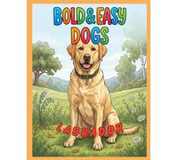 Bold & Easy Dog Breeds Labrador Retriever: A Coloring Book for Seniors and Dog Lovers with Thick Lines and Simple, Large-Print Artwork