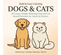 Bold & Easy Dogs & Cats: A Simple Coloring Book for Adults & Seniors: 50 Large, Simple, Relaxing Dog and Cat Breed Portraits with Thick Bold Lines - ... Coloring Enjoyment (Bold & Easy Coloring)