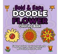 Bold & Easy DOODLE Flower Coloring Book: Simple and Easy Botanical Coloring for Relaxation and Stress Relief