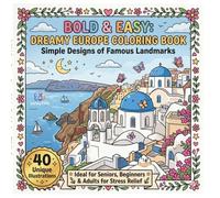Bold & Easy: Dreamy Europe Coloring Book: Simple and Big Designs of Famous Landmarks for Seniors and Adults - Stress Relief and Relaxation with Thick Lines and Easy Illustrations