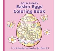 Bold & Easy Easter Eggs Coloring Book for Kids Ages 3-5: Cute and Simple Easter Egg Designs for Toddlers and Preschoolers (Bold and Easy Coloring Books for Kids Ages 3-5)