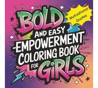 Bold & Easy Empowerment Coloring Book For Girls, Teens, Women: Motivational And Inspiring, Positive Quotes To Boost Self Esteem