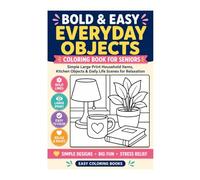Bold & Easy Everyday Objects Coloring Book for Seniors: Simple Large Print Household Items, Kitchen Objects & Daily Life Scenes for Relaxation